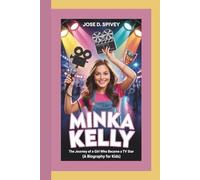 MINKA KELLY: The Journey Of A Girl Who Became A TV Star (A Biography For Kids)