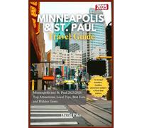 Minneapolis and St. Paul Travel Guide 2025/2026: Top Attractions, Local Tips, Best Eats, and Hidden Gems (Global Trails Travel Guides)