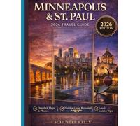 Minneapolis and St Paul Travel Guide 2026: Your Companion To The Twin Cities, Lakes, Parks, Downtown St. Paul, Como Park Zoo, Food Districts - With Maps & 3-Day Itineraries