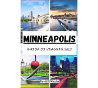 MINNEAPOLIS GUIDA DI VIAGGIO 2025: Il tuo compagno di avventure definitivo nella città dei laghi, dei sapori locali e della cultura (Italian version (Guide di avventura))
