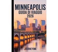 Minneapolis Guida Di Viaggio 2026: Il viaggiatore Guida a hotel, ristoranti, attrazioni, vita notturna e gite di un giorno.