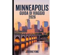Minneapolis Guida Di Viaggio 2026: Il viaggiatore Guida a hotel, ristoranti, attrazioni, vita notturna e gite di un giorno.