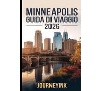 Minneapolis Guida Di Viaggio 2026: Le migliori attrazioni, i ristoranti e i segreti locali per esplorare la città come un vero professionista.