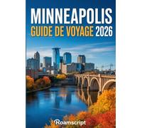 MINNEAPOLIS GUIDE DE VOYAGE 2026: Découvrez des trésors cachés, des adresses gourmandes et des lacs pittoresques grâce à des conseils et des estimations de budget pour explorer Minneapolis
