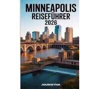 Minneapolis Reiseführer 2026: Die besten Sehenswürdigkeiten, Restaurants und Geheimtipps für Einheimische - so erkunden Sie die Gegend wie ein Prof
