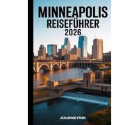 Minneapolis Reiseführer 2026: Die besten Sehenswürdigkeiten, Restaurants und Geheimtipps für Einheimische - so erkunden Sie die Gegend wie ein Prof