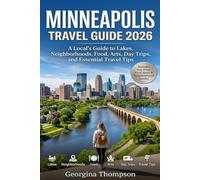 MINNEAPOLIS TRAVEL GUIDE 2026: A Local’s Guide to Lakes, Neighborhoods, Food, Arts, Day Trips, and Essential Travel Tips
