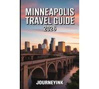 Minneapolis Travel Guide 2026: The Traveler’s Handbook to Hotels, Restaurants, Attractions, Nightlife, and Day Trips