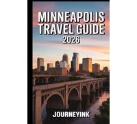 Minneapolis Travel Guide 2026: The Traveler’s Handbook to Hotels, Restaurants, Attractions, Nightlife, and Day Trips