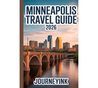 Minneapolis Travel Guide 2026: Top Attractions, Dining, and Local Secrets For Exploring Like a Pro