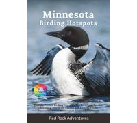 Minnesota Birding Hotspots: Plan the Perfect Birding Trip with Top Locations, Species Checklists, Migration Timing, and Easy-to-Follow Itineraries Across Minnesota's Diverse Ecosystem
