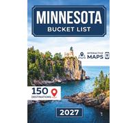 Minnesota Bucket List: Complete 150 GPS-Mapped Destinations from Minneapolis to Boundary Waters, Voyageurs, Lake Superior, Duluth, Scenic Drives and Hidden Gems