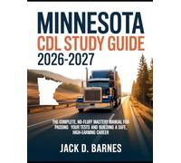 Minnesota CDL Study Guide 2026-2027: The Complete, No-Fluff Mastery Manual for Passing Your Tests and Building a Safe, High-Earning Career