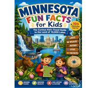 Minnesota Fun Facts for Kids: The Curious Kid’s Travel Guide to the Land of 10,000 Lakes (The U.S. States & Territories Fun Facts for Kids Series)