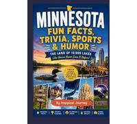 Minnesota Fun Facts, Trivia, Sports, and Humor: The Land of 10,000 Lakes Like You've Never Seen It Before