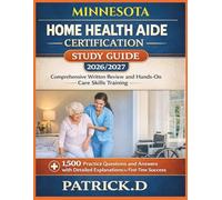 MINNESOTA HOME HEALTH AIDE CERTIFICATION STUDY GUIDE: Comprehensive Written Review And Hands-On Care Skills Training