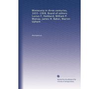 Minnesota in three centuries, 1655-1908. Board of editors: Lucius F. Hubbard, William P. Murray, James H. Baker, Warren Upham: Volume 4