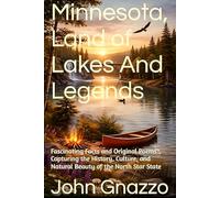 Minnesota, Land of Lakes And Legends: Fascinating Facts and Original Poems Capturing the History, Culture, and Natural Beauty of the North Star State (Minnesota Uncovered Series)