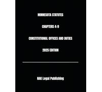 MINNESOTA STATUTES CHAPTERS 4-9 CONSTITUTIONAL OFFICES AND DUTIES 2025 EDITION