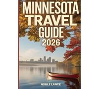 Minnesota Travel Guide 2026: Exploring Outdoor life, local food, seasonal travel and Small towns