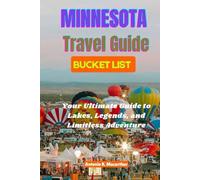 Minnesota Travel Guide Bucket List: Your Ultimate Guide to Lakes, Legends, and Limitless Adventure