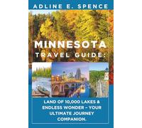 Minnesota Travel Guide:: Land of 10,000 Lakes & Endless Wonder - Your Ultimate Journey Companion.