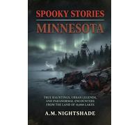 Minnesota: True Hauntings, Urban Legends, and Paranormal Encounters from the Land of 10,000 Lakes (Spooky Stories: America's Haunted States)