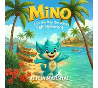 Mino and the Day the Waves Felt Different: A calm and thoughtful picture book that guides young readers toward steady feelings ages 3 to 8