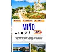 Miño guía de viajes 2025: El compañero esencial de la cultura, la historia y la belleza de la región de Portugal, desde los lugares emblemáticos ... (Serie de viajes inolvidables por Portugal)