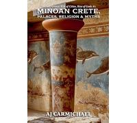 Minoan Crete, Palaces, Religion, and Myths: 2 (Ancient Greece: Rise of Cities, Rise of Gods)