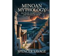 MINOAN MYTHOLOGY: Sea Trade, Sacred Power, and the Fall of Crete (World Mythologies and Folklore Collection)
