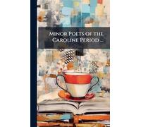 Minor Poets of the Caroline Period ...