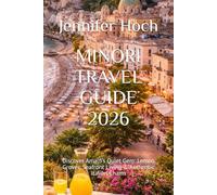 MINORI TRAVEL GUIDE 2026: Discover Amalfi’s Quiet Gem: Lemon Groves, Seafront Living & Authentic Italian Charm