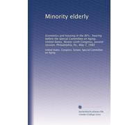 Minority elderly: Economics and housing in the 80's : hearing before the Special Committee on Aging, United States, Ninety-sixth Congress, second session, Philadelphia, Pa., May 7, 1980