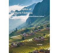 Minority Ethnic Groups in Northern Vietnam: A Bilingual Photo Journey.: Discover the Diverse Cultures, Traditional Costumes, and Majestic Landscapes of the Hmong, Dao, Tay, Nung, and Thai People.