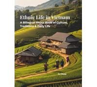 Minority Ethnic Groups in Vietnam: A Bilingual Photo Journey.: Discover the Diverse Cultures, Ancient Traditions, and Unique Identities of Vietnam’s ... (English - Vietnamese Bilingual Edition).