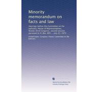 Minority memorandum on facts and law: Hearings before the Committee on the Judiciary, House of Representatives, Ninety-third Congress, second session, pursuant to H. Res. 803 ... July 22, 1974