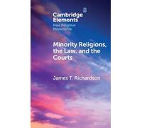 Minority Religions, the Law, and the Courts: Cases and Consequences (Elements in New Religious Movements)