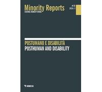Minority reports. Minority Reports. Cultural disability studies. Postumano e disabilità-Posthuman and disability (Vol. 18)