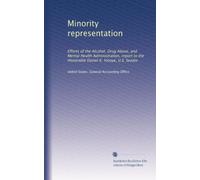 Minority representation: Efforts of the Alcohol, Drug Abuse, and Mental Health Administration, report to the Honorable Daniel K. Inouye, U.S. Senate