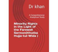 Minority Rights in the Light of the Farewell Sermon(Khutba Hujja-tul-Wida ): A Comprehensive Analytical Study