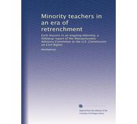 Minority teachers in an era of retrenchment: Early lessons in an ongoing dilemma, a followup report of the Massachusetts Advisory Committee to the U.S. Commission on Civil Rights
