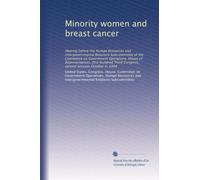 Minority women and breast cancer: Hearing before the Human Resources and Intergovernmental Relations Subcommittee of the Committee on Government ... Congress, second session, October 4, 1994