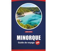 Minorque Guide De Voyage 2026: Découvrez les plages, les sites historiques, la cuisine locale et les attractions incontournables avec des cartes détaillées et des suggestions d'itinéraires