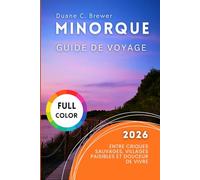 MINORQUE GUIDE DE VOYAGE 2026: Entre criques sauvages, villages paisibles et douceur de vivre
