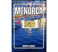 MINORQUE GUIDE DE VOYAGE: Un voyage d'expériences allant des monuments emblématiques aux cultures, cuisines, aventures et plus encore