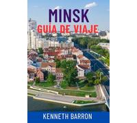 MINSK GUÍA DE VIAJE: Descubra la joya oculta de Bielorrusia: atracciones principales, secretos locales, lugares de interés cultural, gastronomía y ... y consejos de expertos para un viaje perfecto