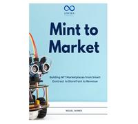 Mint to Market: Building NFT Marketplaces from Smart Contract to Storefront to Revenue
