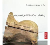 Minton, Phell : The Knowledge Of Its Own Making.