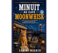 Minuit au café Moonwhisk: Un final de mystère cosy avec des chats, un meurtre, des secrets et une conspiration portuaire choquante (Livre 4) (Moustaches et mandats)
